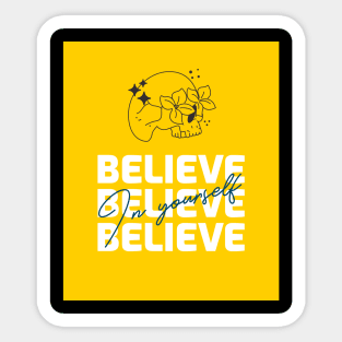 believe in your self and just enjoy Sticker